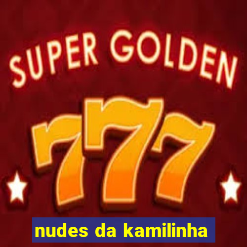 nudes da kamilinha